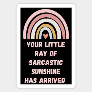 Your Little Ray Of Sarcastic Sunshine Has Arrived Magnet